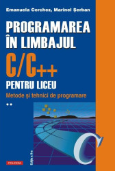 Programarea in limbajul C/C++ pentru liceu. Volumul al II-lea. Metode si tehnici de programare