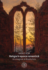 Religia in epoca romantica. Un imaginar al Absolutului
