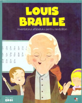 Micii eroi. Louis Braille. Inventatorul alfabetului pentru nevazatori